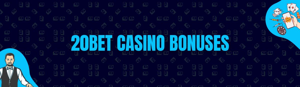 20Bet Casino Bonuses and No Deposit Bonuses