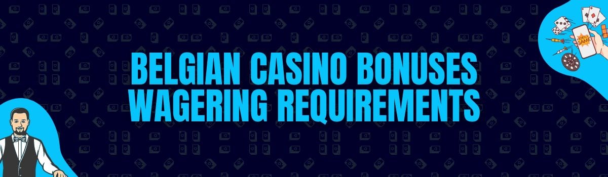 About Belgian Casino Bonuses Wagering Requirements