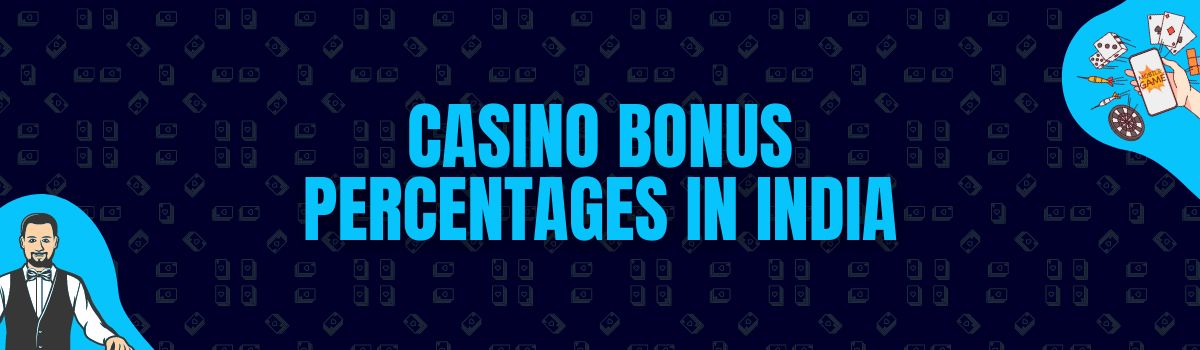 About Casino Bonus Percentages Offered in India