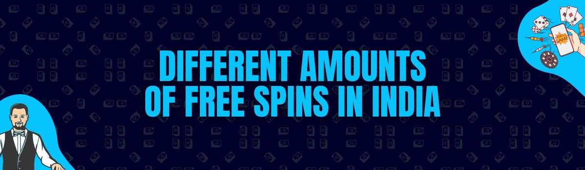 About Different Amounts of Free Spins in India