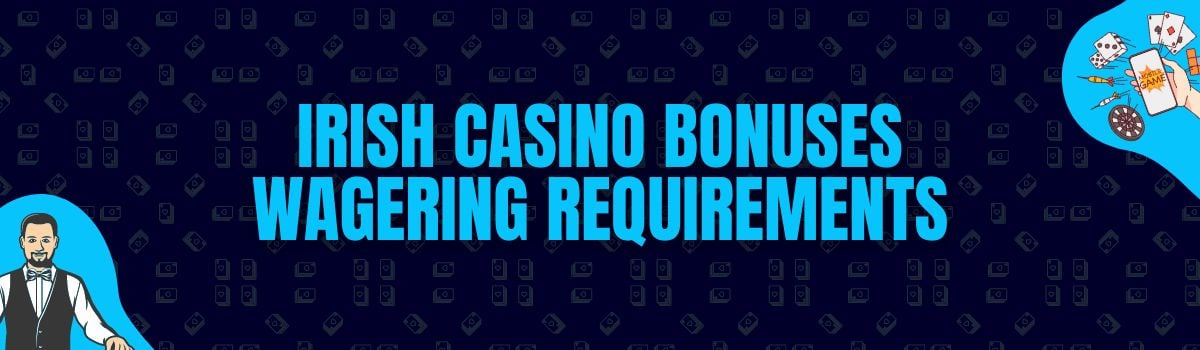 About Irish Casino Bonuses Wagering Requirements