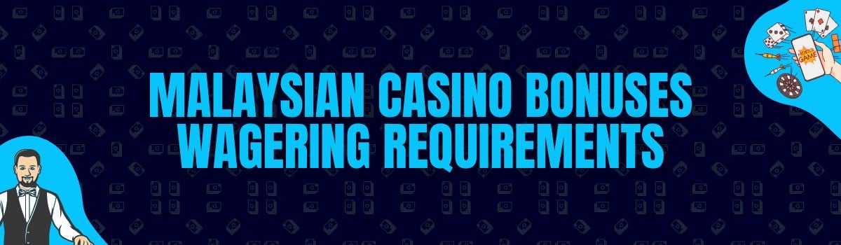 About Malaysian Casino Bonuses Wagering Requirements