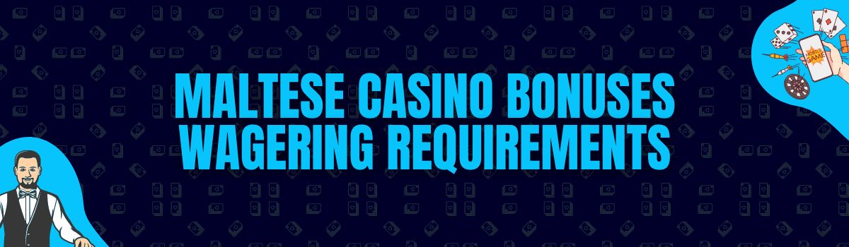About Maltese Casino Bonuses Wagering Requirements