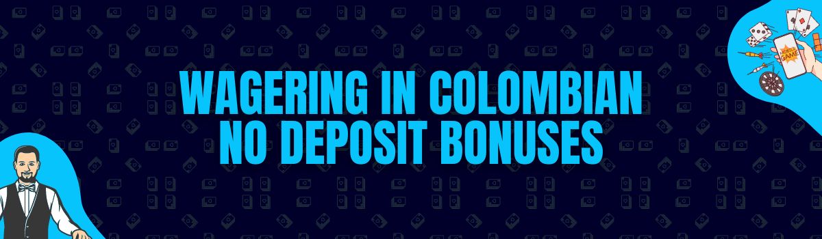About Online Casino Wagering Conditions on No Deposit Bonuses in Colombia