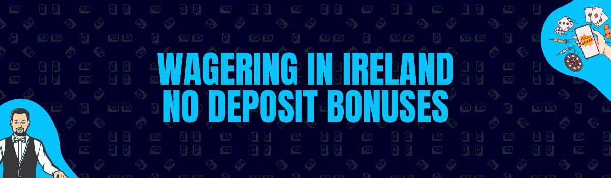 About Online Casino Wagering Conditions on No Deposit Bonuses in Ireland