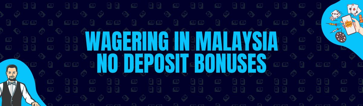 About Online Casino Wagering Conditions on No Deposit Bonuses in Malaysia