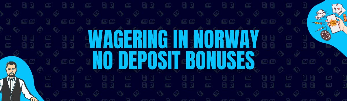 About Online Casino Wagering Conditions on No Deposit Bonuses in Norway