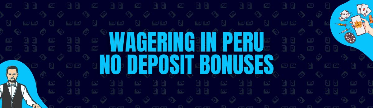 About Online Casino Wagering Conditions on No Deposit Bonuses in Peru