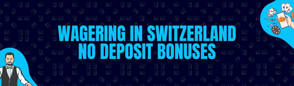 About Online Casino Wagering Conditions on No Deposit Bonuses in Switzerland