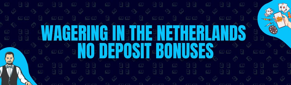 About Online Casino Wagering Conditions on No Deposit Bonuses in the Netherlands