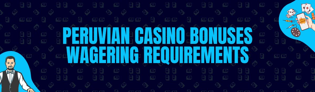 About Peruvian Casino Bonuses Wagering Requirements