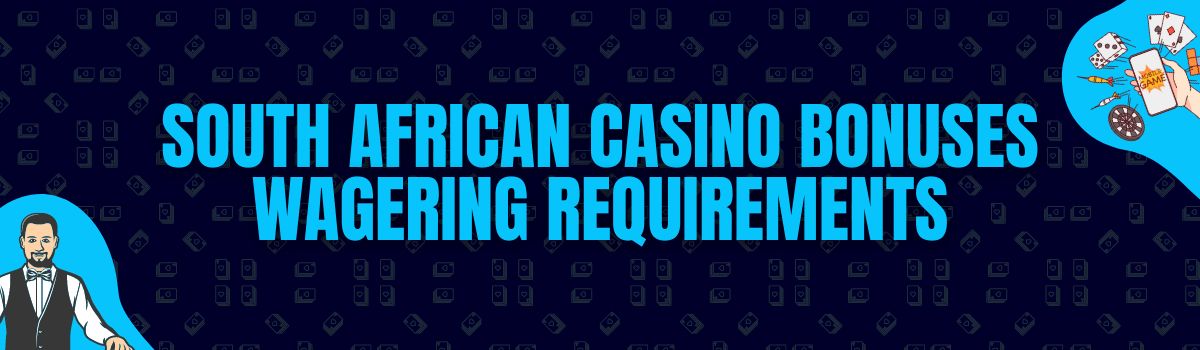 About South African Casino Bonuses Wagering Requirements