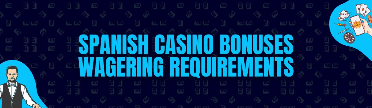 About Spanish Casino Bonuses Wagering Requirements