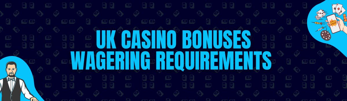 About UK Casino Bonuses Wagering Requirements