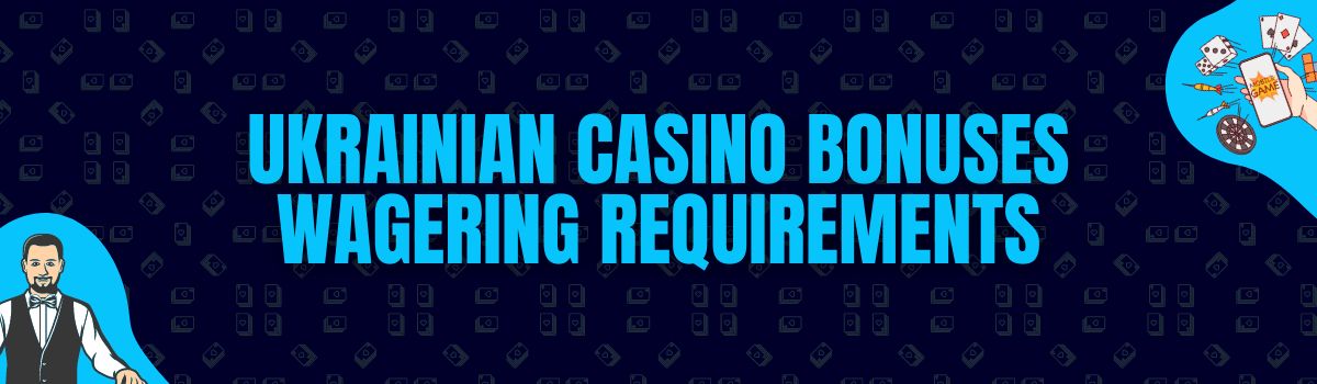 About Ukrainian Casino Bonuses Wagering Requirements