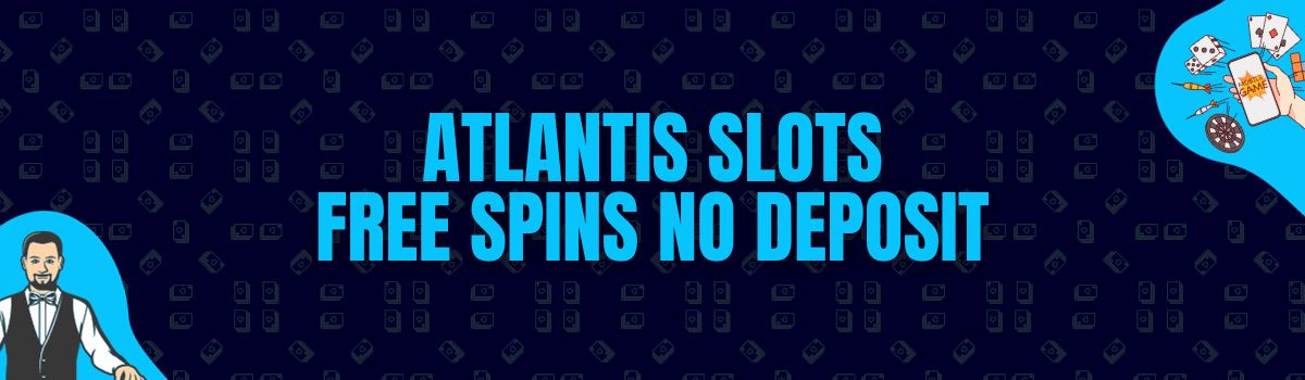 Atlantis Slots Free Spins No Deposit and No Deposit Bonus Codes