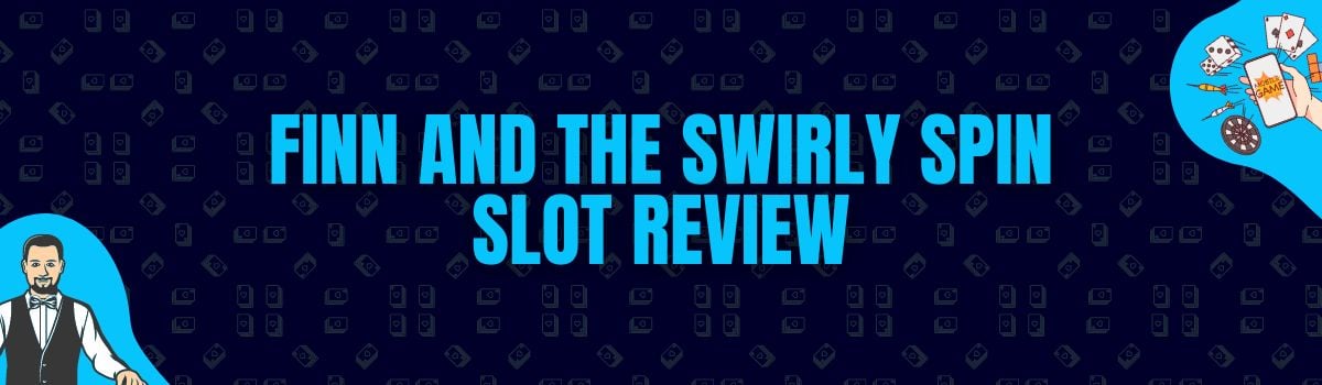 Betterbonus - Finn and the Swirly Spin Slot Review