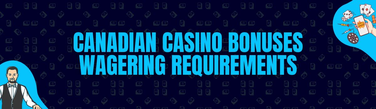 Canadian Casino Bonuses Wagering Requirements