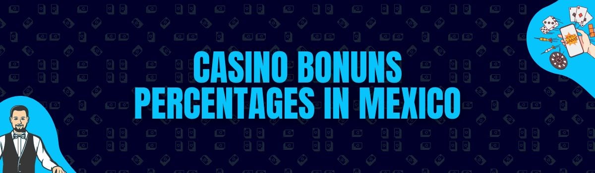 Casino Bonuns Percentages in Mexico