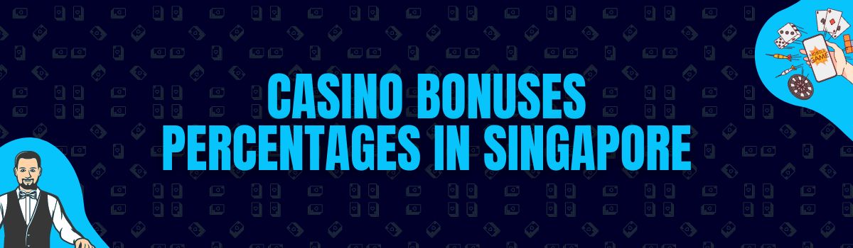 Casino Bonus Percentages Offered in Singapore