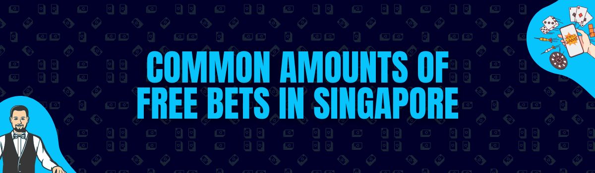 Common Amounts of Free Bets Being Credited in Singapore