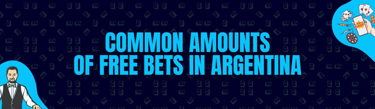 Common Amounts of Free Bets in Argentina