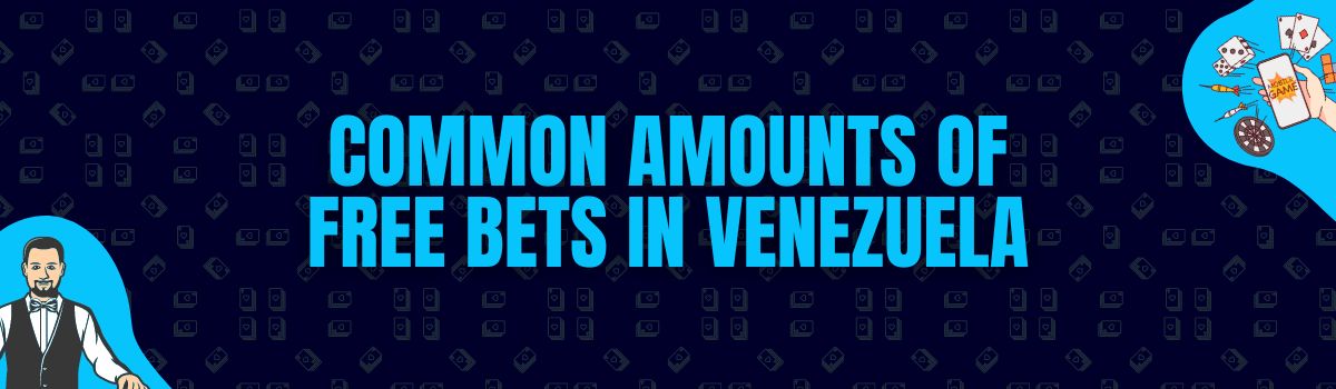 Common Amounts of Free Bets in Venezuela