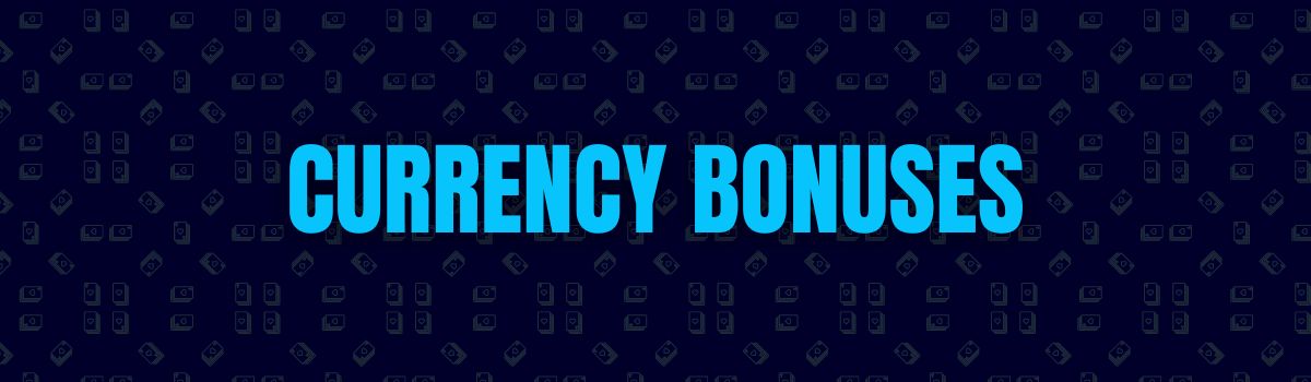 Currency Bonuses