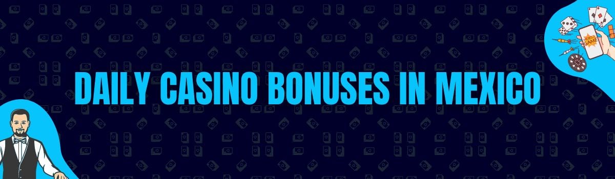 Daily Casino Bonuses in Mexico