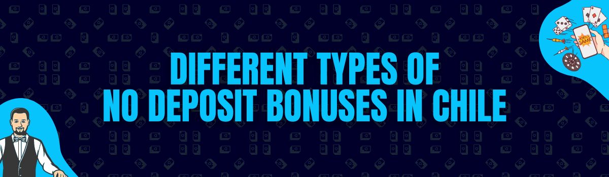 Different Types of No Deposit Bonuses in Chile