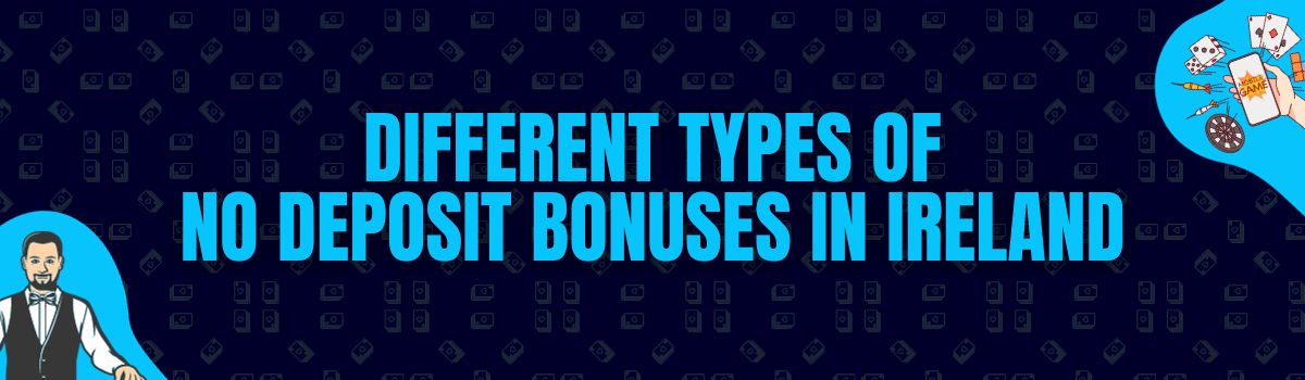 Different Types of No Deposit Bonuses in Ireland