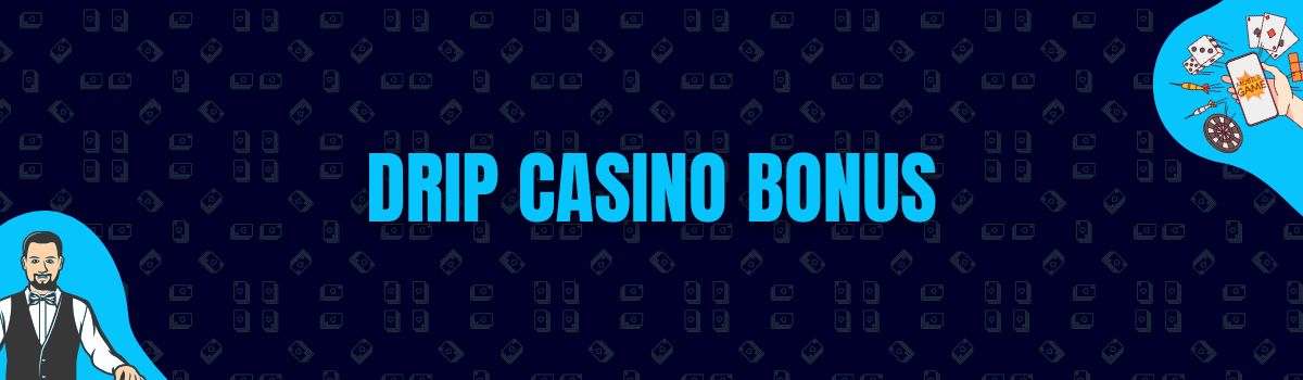 Drip Casino Bonus
