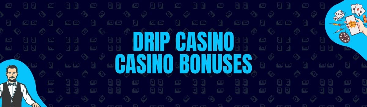 Drip Casino Bonuses and No Deposit Bonuses
