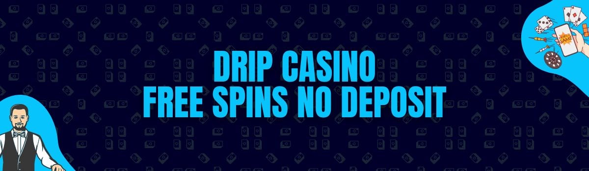Drip Casino Free Spins No Deposit and No Deposit Bonus Codes