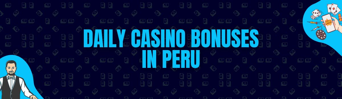Find Daily Casino Bonuses in Peru
