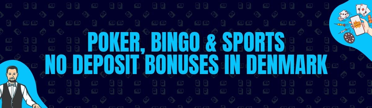Find Poker, Bingo, and Betting No Deposit Bonuses in Denmark