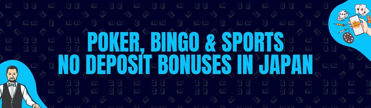 Find Poker, Bingo, and Betting No Deposit Bonuses in Japan