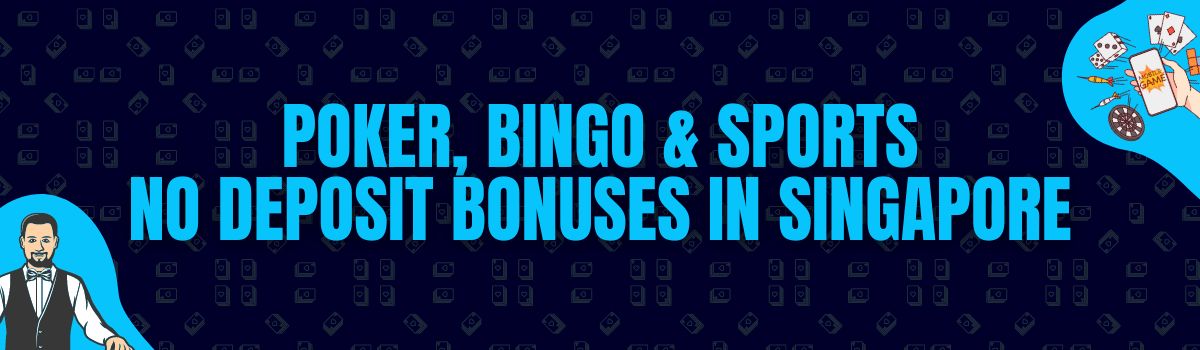 Find Poker, Bingo, and Betting No Deposit Bonuses in Singapore