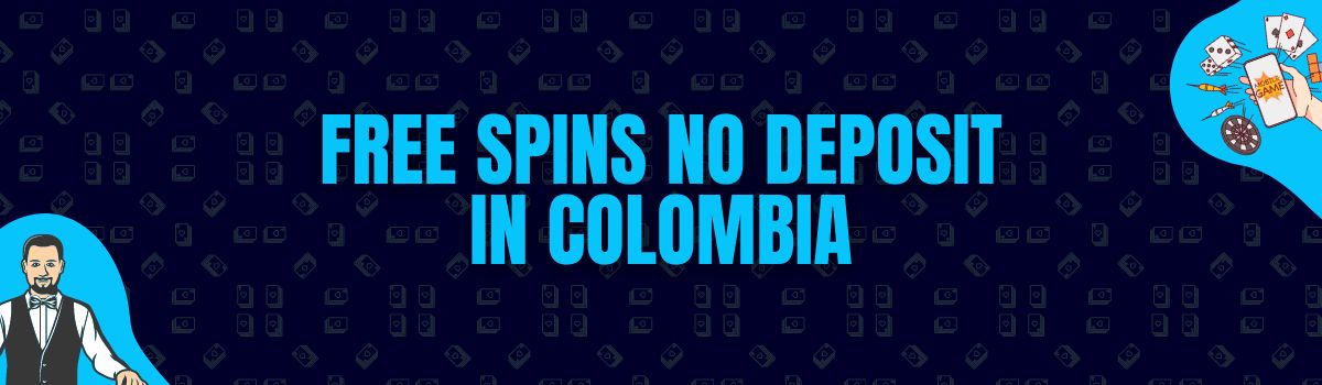 Find The Best Free Spins No Deposit in Colombia