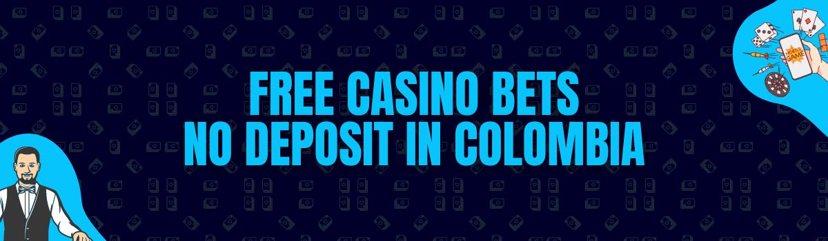 Find The Best List of Free Casino Bets No Deposit in Colombia