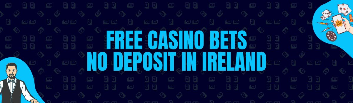 Find The Best List of Free Casino Bets No Deposit in Ireland