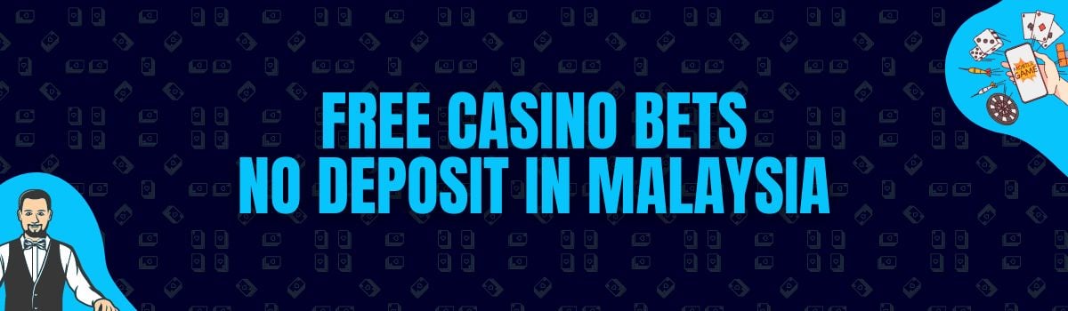 Find The Best List of Free Casino Bets No Deposit in Malaysia