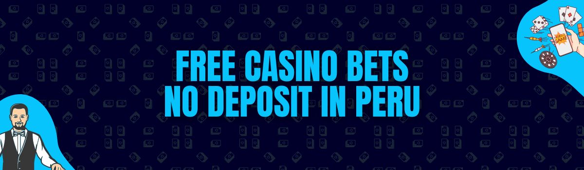 Find The Best List of Free Casino Bets No Deposit in Peru