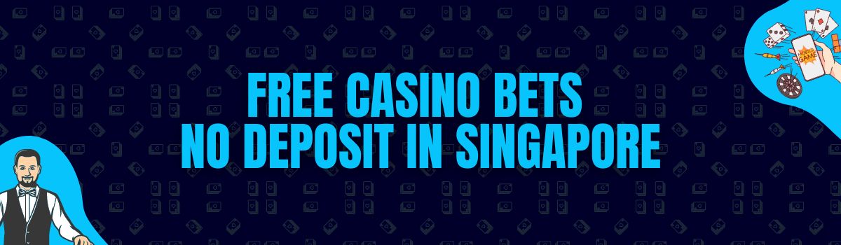 Find The Best List of Free Casino Bets No Deposit in Singapore