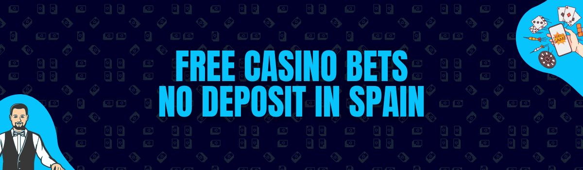 Find The Best List of Free Casino Bets No Deposit in Spain