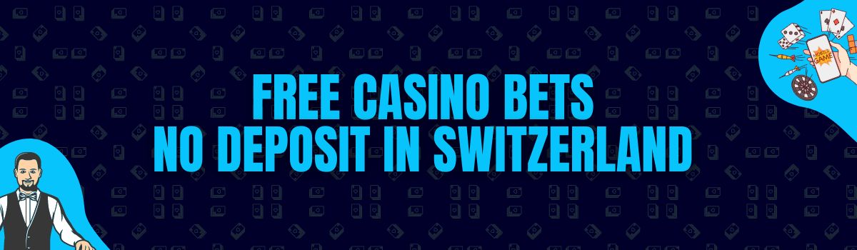 Find The Best List of Free Casino Bets No Deposit in Switzerland