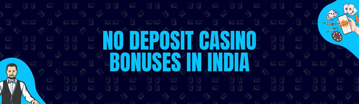Find The Best No Deposit Casino Bonuses and No Deposit Bonus Codes in India