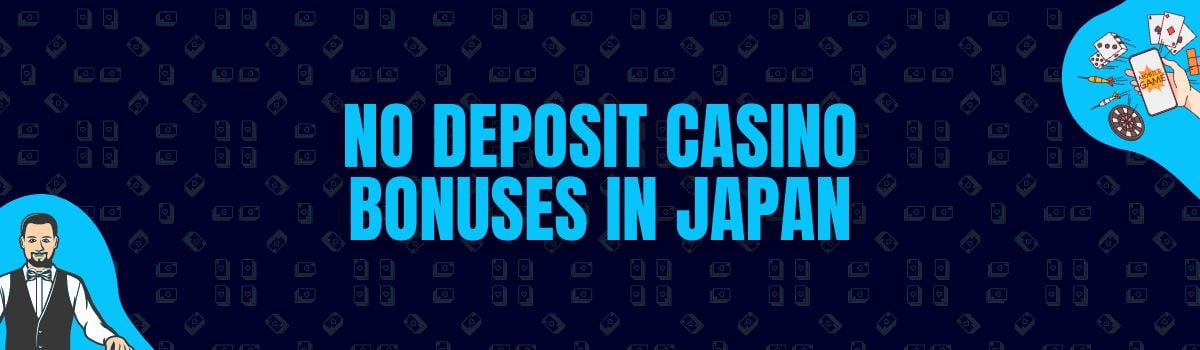 Find The Best No Deposit Casino Bonuses and No Deposit Bonus Codes in Japan