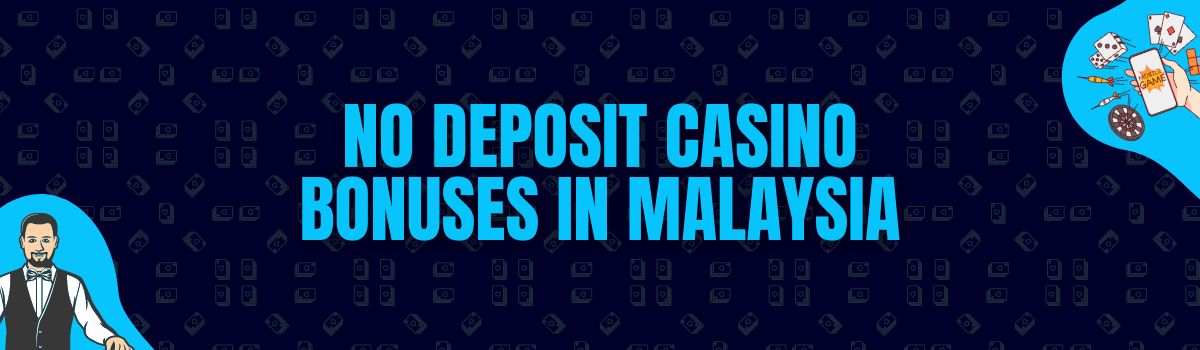 Find The Best No Deposit Casino Bonuses and No Deposit Bonus Codes in Malaysia