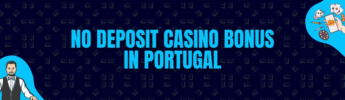 Find The Best No Deposit Casino Bonuses and No Deposit Bonus Codes in Portugal